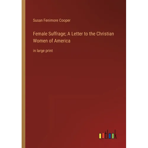 Female Suffrage; A Letter to the Christian Women of America: in large print