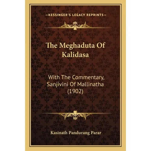 The Meghaduta Of Kalidasa: With The Commentary, Sanjivini Of Mallinatha (1902)