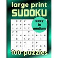 Large Print Sudoku 100 Puzzles Easy to Medium: One Puzzle Per Page Sudoku for Beginners (Adults, Seniors & Kids), Solutions Included