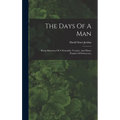 The Days Of A Man: Being Memories Of A Naturalist, Teacher, And Minor Prophet Of Democracy