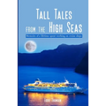 Tall Tales From The High Seas: Memories of a life spent working on cruise ships