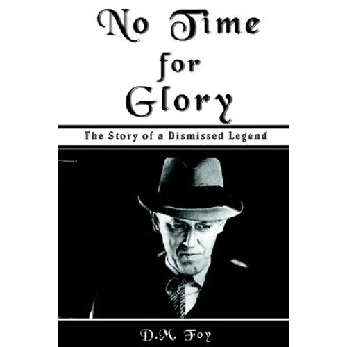No Time for Glory: The Story of a Dismissed Legend
