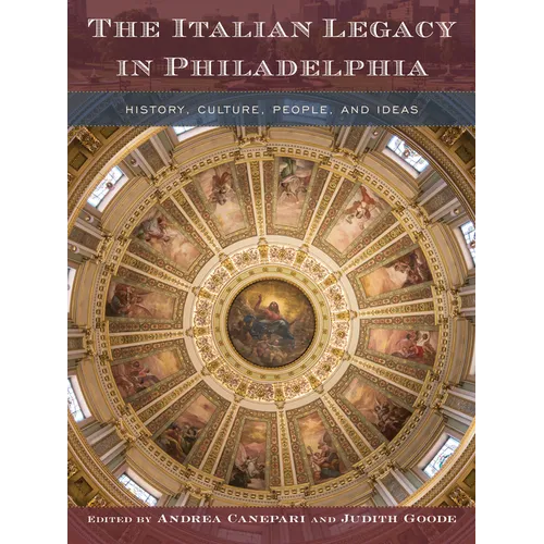 The Italian Legacy in Philadelphia: History, Culture, People, and Ideas