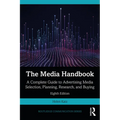 The Media Handbook: A Complete Guide to Advertising Media Selection, Planning, Research, and Buying