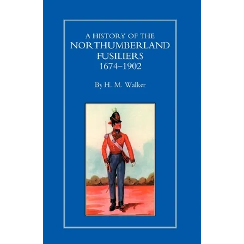 History of the Northumberland Fusiliers 1674-1902