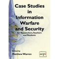 Case Studies in Information Warfare and Security for Researchers, Teachers and Students