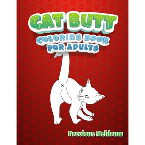 Cat Butt Coloring Book For Adults: A Perfect Coloring Book for Adults to Relax and Relieve Stress