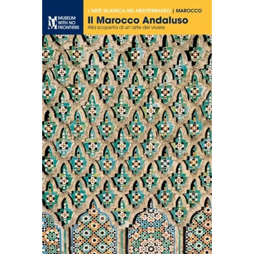 Il Marocco Andaluso: Alla scoperta di un arte del vivere