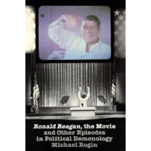 Ronald Reagan the Movie: And Other Episodes in Political Demonology