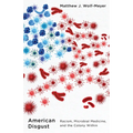 American Disgust: Racism, Microbial Medicine, and the Colony Within