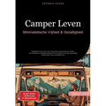 Camper Leven: Minimalistische Vrijheid & Gezelligheid: Praktische tips voor een duurzame levensstijl op wielen - van efficiënte ruimtebenutting tot he