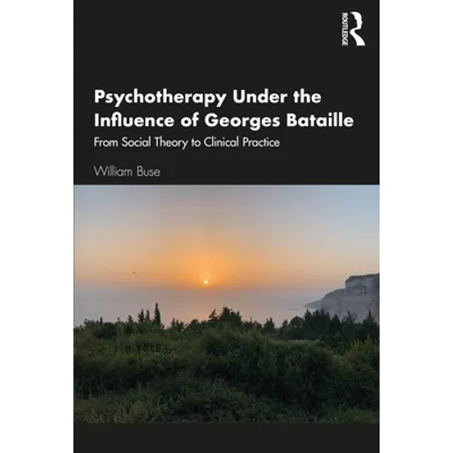 Psychotherapy Under the Influence of Georges Bataille: From Social Theory to Clinical Practice