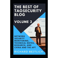 The Best of TaoSecurity Blog, Volume 2: Network Security Monitoring, Technical Notes, Research, and China and the Advanced Persistent Threat