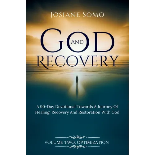 God and Recovery: A 90-Day devotional Towards A Journey Of Healing, Recovery, And Restoration with God Volume 2