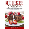 Keto Desserts Cookbook: The Complete Ketogenic Desserts Cookbook with Easy, Delicious, & Low-Carb Recipes for Weight Loss, Lower Cholesterol a