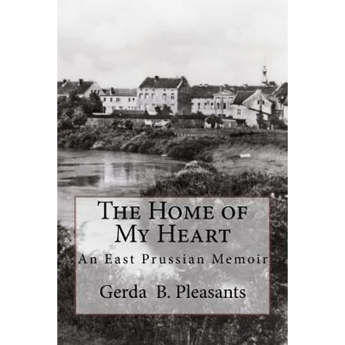 The Home of My Heart: An East Prussian Memoir