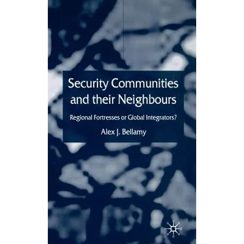 Security Communities and Their Neighbours: Regional Fortresses or Global Integrators?