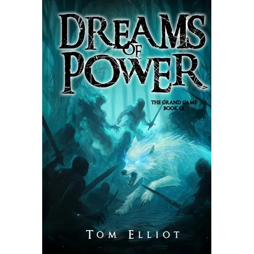 Dreams of Power, The Grand Game, Book 9: A Dark Fantasy Adventure