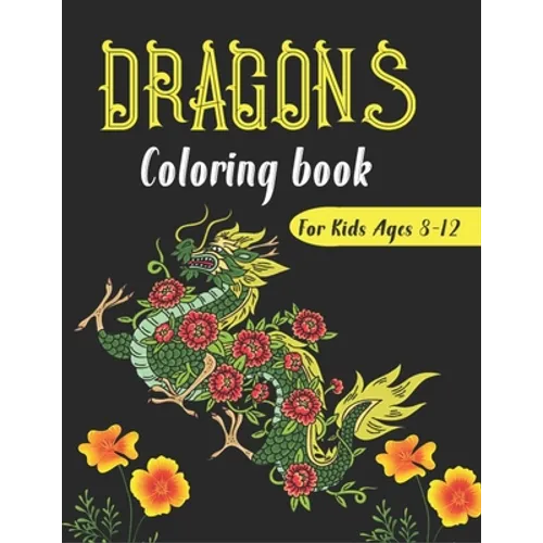 DRAGONS Coloring Book For Kids Ages 8-12: Cool Fantasy Dragons Design and Patterns Mythical & Magical Creatures to Color for Children (Unique gifts)