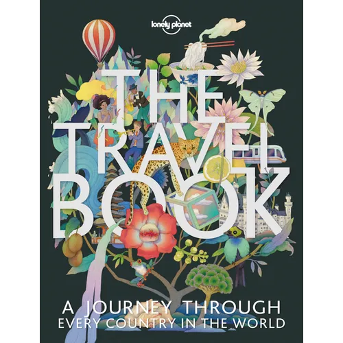Lonely Planet the Travel Book: A Complete Guide to Every Country in the World with Expert Travel Tips, Stunning Photography, Cultural Insights & Detai