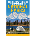 The Ultimate Guide to Camping in National Parks: 59 Essentials for Campfire Cooking, Backpacking, Family Camping, Hiking Gear, and Emergency Planning