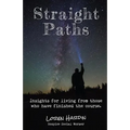Straight Paths: Insights for living from those who have finished the course