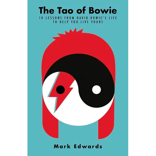 The Tao of Bowie: 10 Lessons from David Bowie's Life to Help You Live Yours