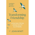 Transforming Friendship: Investing in the Next Generation - Lessons from John Stott and Others