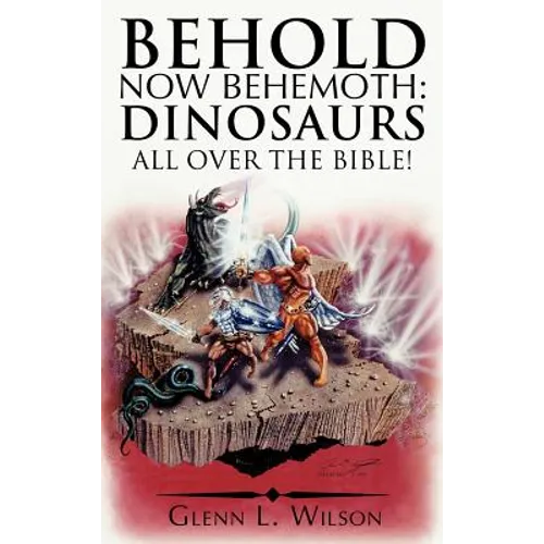 Behold Now Behemoth: Dinosaurs All Over the Bible!