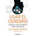 Usar El Cerebro: Conocer Nuestra Mente Para Vivir Mejor