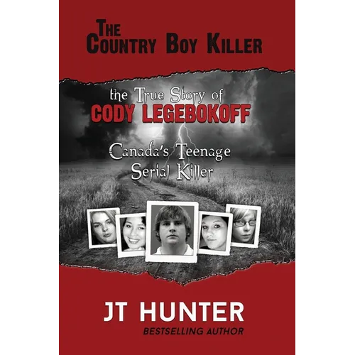 The Country Boy Killer: The True Story of Cody Legebokoff, Canada's Teenage Serial Killer