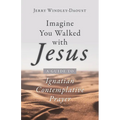 Imagine You Walked with Jesus: A Guide to Ignatian Contemplative Prayer