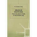 Drugs in South Asia: From the Opium Trade to the Present Day