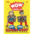 Wow in the World: The How and Wow of the Human Body: From Your Tongue to Your Toes and All the Guts in Between