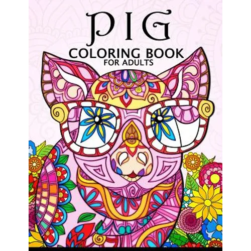 Pig Coloring Book for Adults: Cute Animal Stress-relief Coloring Book For Adults and Grown-ups
