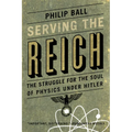 Serving the Reich: The Struggle for the Soul of Physics under Hitler