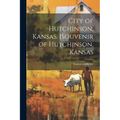 City of Hutchinson, Kansas. [Souvenir of Hutchinson, Kansas