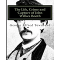 The Life, Crime and Capture of John Wilkes Booth