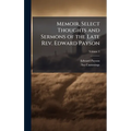 Memoir, Select Thoughts and Sermons of the Late Rev. Edward Payson