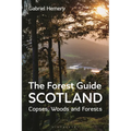 The Forest Guide: Scotland: Copses, Woods and Forests of Scotland