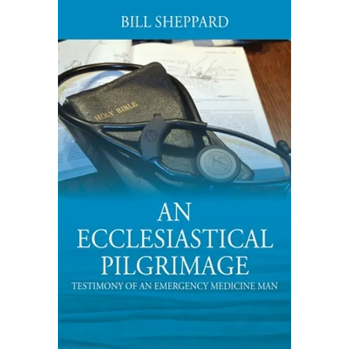 An Ecclesiastical Pilgrimage: Testimony of an Emergency Medicine Man