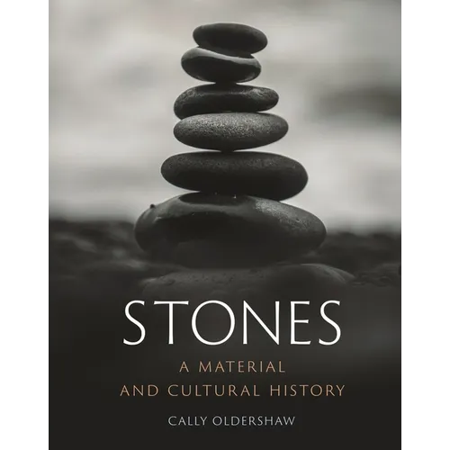 Stones: A Material and Cultural History