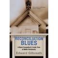 Reconciliation Blues: A Black Evangelical's Inside View of White Christianity