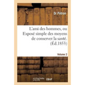 L'Ami Des Hommes, Ou Exposé Simple Des Moyens de Conserver La Santé. 2: Et de Prolonger Autant Que Possible La Durée de la Vie. Traité d'Hygiène Et de
