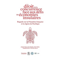 Le droit de la concurrence face aux défis des économies insulaires: Regards sur la Polynésie française et la région du Pacifique