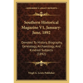 Southern Historical Magazine V1, January-June, 1892: Devoted To History, Biography, Genealogy, Archaeology, And Kindred Subjects (1892)