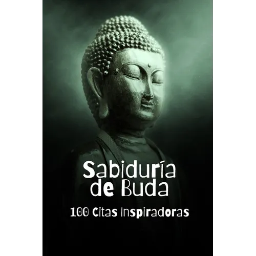 Sabiduría de Buda: 100 Citas Inspiradoras