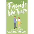 Friends Like These: A Romantic Comedy