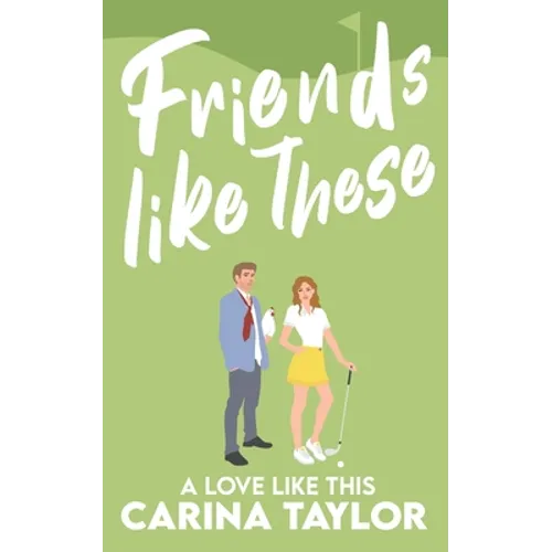 Friends Like These: A Romantic Comedy