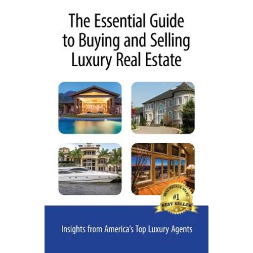 The Essential Guide to Buying and Selling Luxury Real Estate: Insights from America's Top Luxury Agents